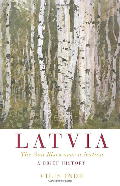 Vilis Inde | Latvia: The Sun Rises over a Nation: A Brief History