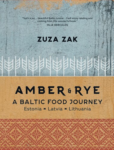 Amber & Rye: A Baltic Food Journey: Estonia . Latvia . Lithuania