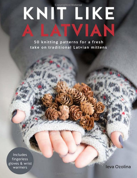 Knit Like a Latvian: 50 knitting patterns for a fresh take on traditional Latvian mittens
